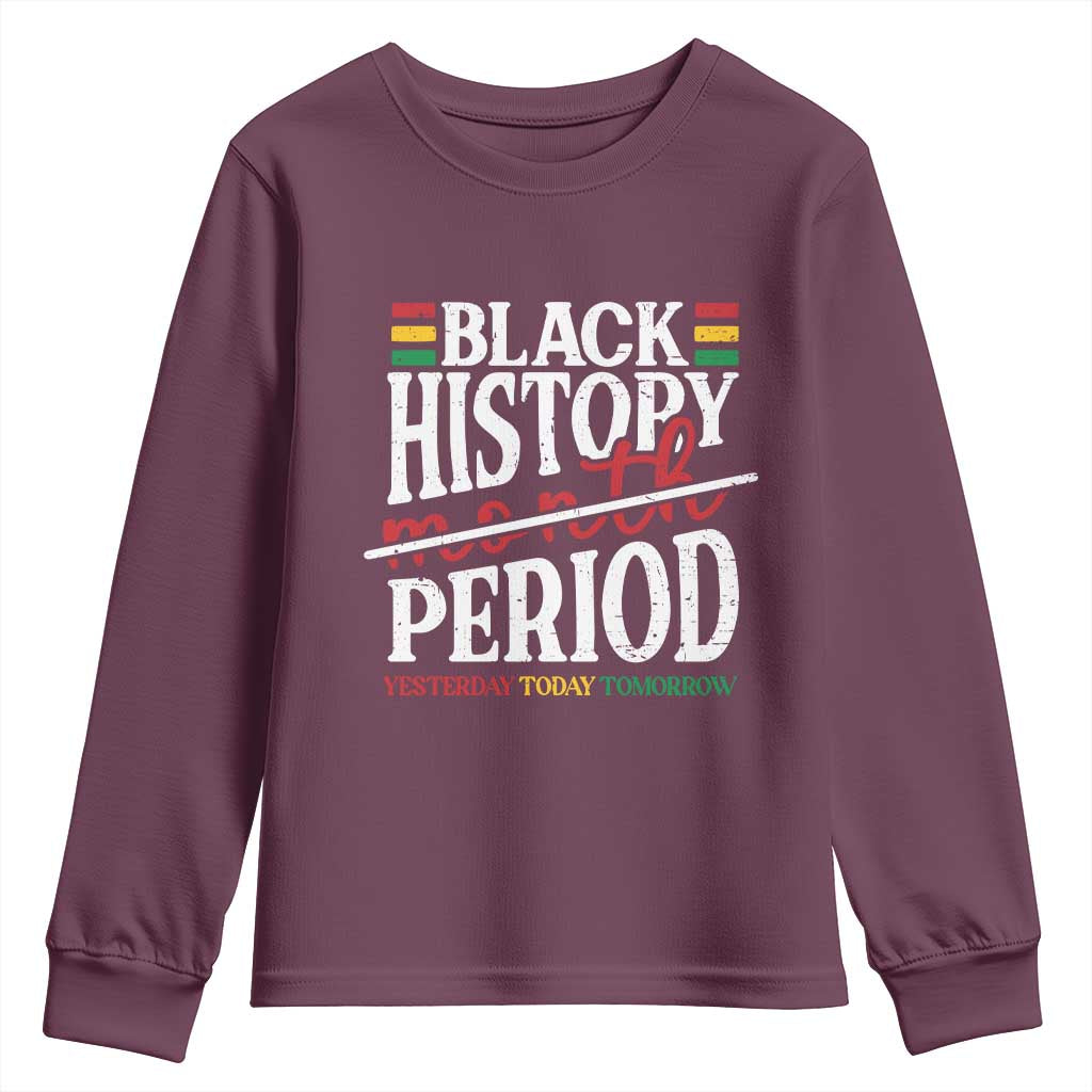 Funny Black History Period Yesterday Today Tomorrow Youth Sweatshirt Pride African TS11 Maroon Print Your Wear