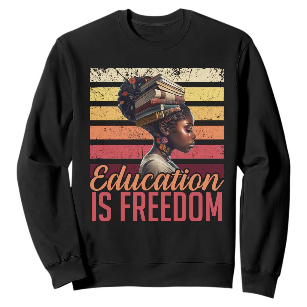 Education Is Freedom Sweatshirt Retro Black History Month Teacher TS11 Black Print Your Wear