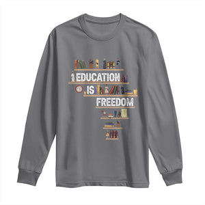 Education Is Freedom Long Sleeve Shirt Black History Month Teacher Black Leaders Figure TS11 Charcoal Print Your Wear