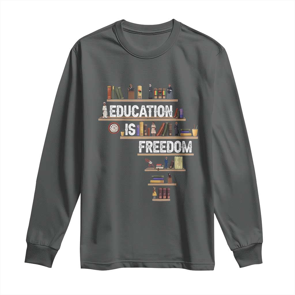 Education Is Freedom Long Sleeve Shirt Black History Month Teacher Black Leaders Figure TS11 Dark Heather Print Your Wear