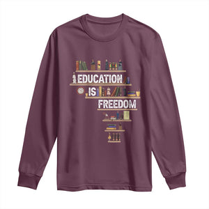 Education Is Freedom Long Sleeve Shirt Black History Month Teacher Black Leaders Figure TS11 Maroon Print Your Wear
