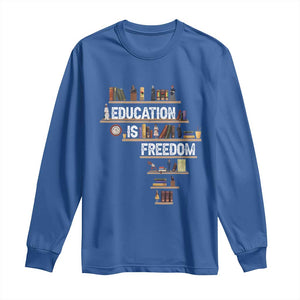 Education Is Freedom Long Sleeve Shirt Black History Month Teacher Black Leaders Figure TS11 Royal Blue Print Your Wear