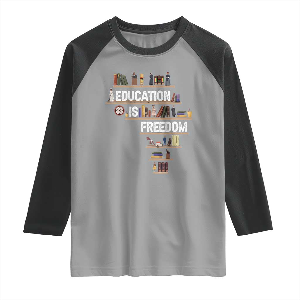 Education Is Freedom Raglan Shirt Black History Month Teacher Black Leaders Figure TS11 Sport Gray Black Print Your Wear