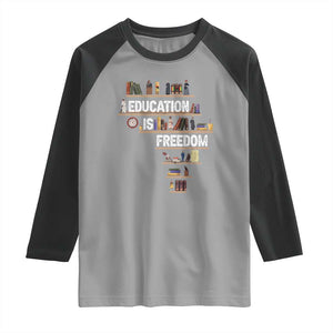 Education Is Freedom Raglan Shirt Black History Month Teacher Black Leaders Figure TS11 Sport Gray Black Print Your Wear