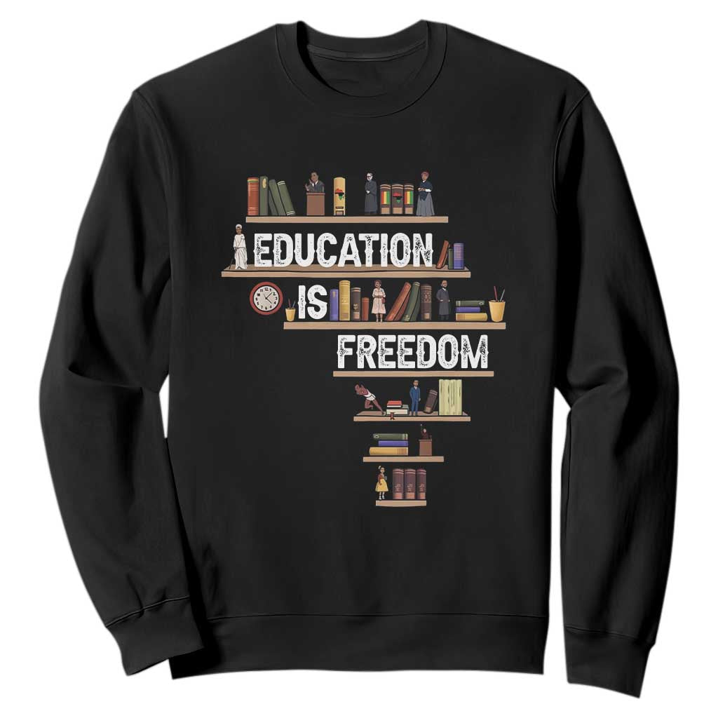 Education Is Freedom Sweatshirt Black History Month Teacher Black Leaders Figure TS11 Black Print Your Wear