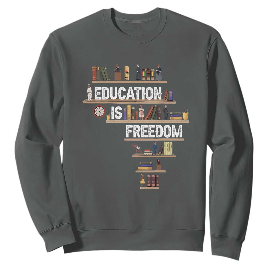 Education Is Freedom Sweatshirt Black History Month Teacher Black Leaders Figure TS11 Dark Heather Print Your Wear