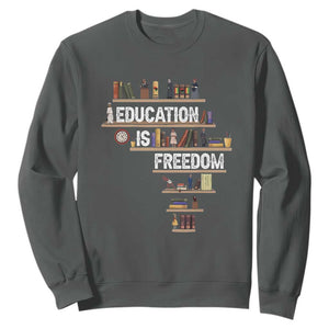 Education Is Freedom Sweatshirt Black History Month Teacher Black Leaders Figure TS11 Dark Heather Print Your Wear