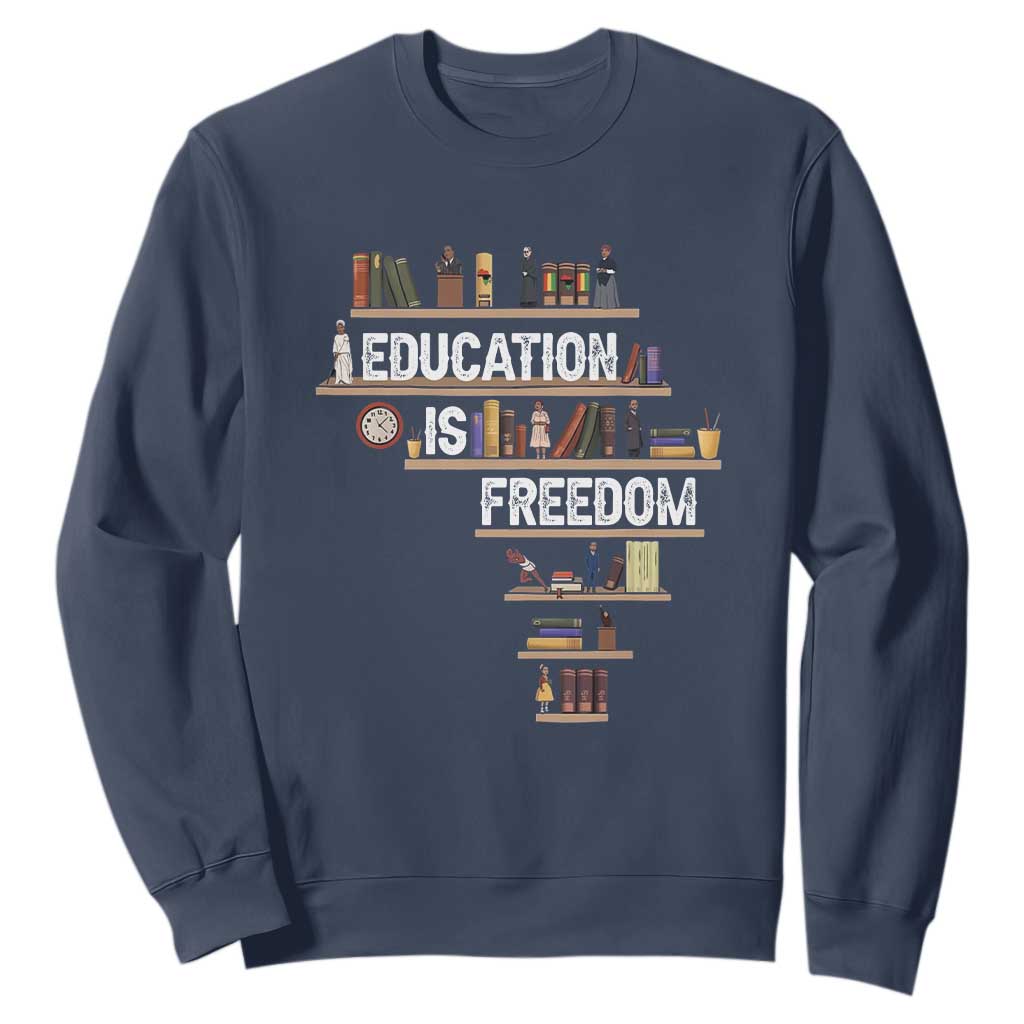 Education Is Freedom Sweatshirt Black History Month Teacher Black Leaders Figure TS11 Navy Print Your Wear