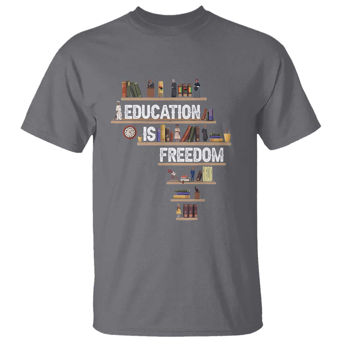 Education Is Freedom T Shirt Black History Month Teacher Black Leaders Figure TS11 Charcoal Print Your Wear