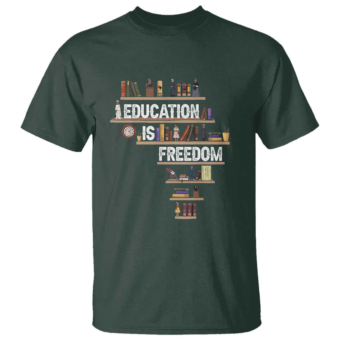 Education Is Freedom T Shirt Black History Month Teacher Black Leaders Figure TS11 Dark Forest Green Print Your Wear