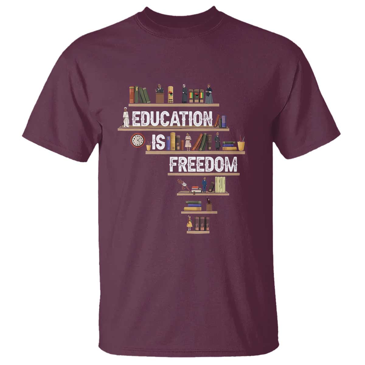Education Is Freedom T Shirt Black History Month Teacher Black Leaders Figure TS11 Maroon Print Your Wear