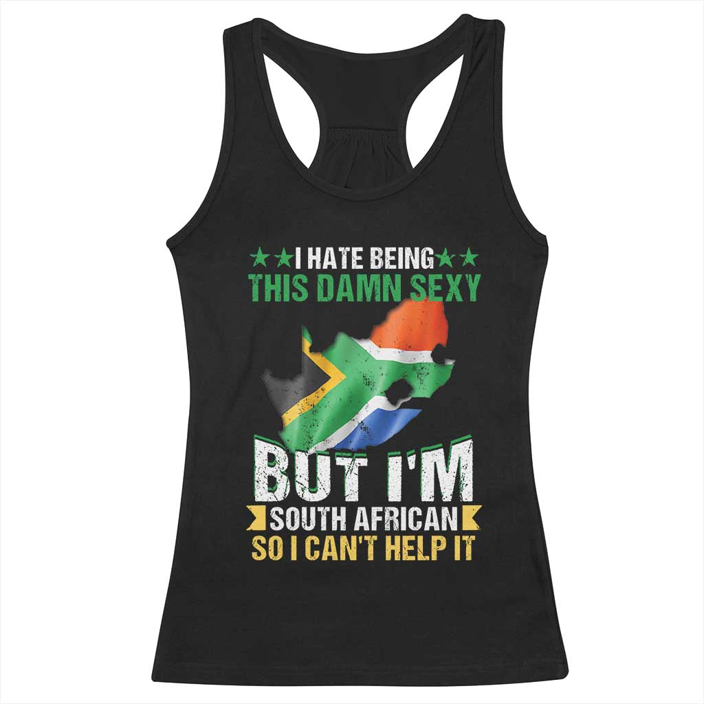 I Hate Being This Damn Sexy But I'm South African So I can't Help It Racerback Tank Top Saffa Flag TS11 Black Print Your Wear