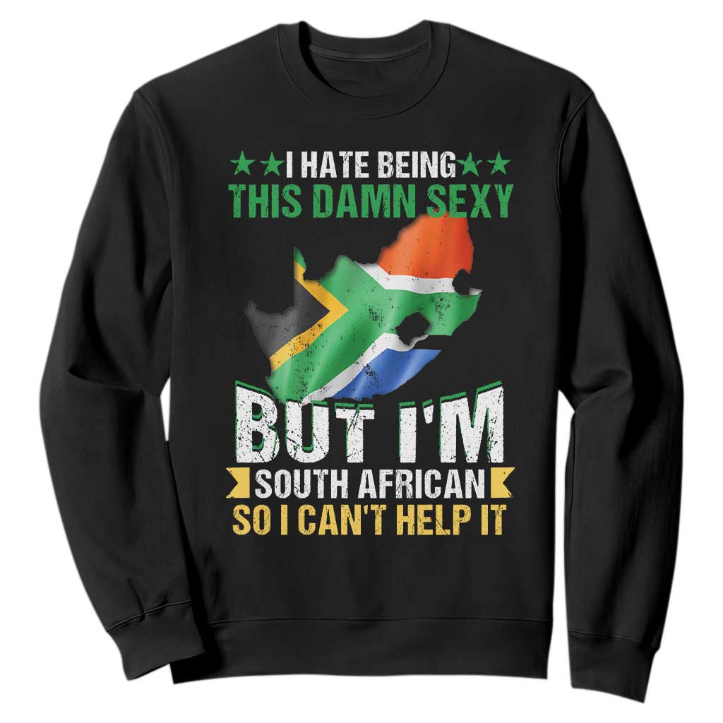 I Hate Being This Damn Sexy But I'm South African So I can't Help It Sweatshirt Saffa Flag TS11 Black Print Your Wear