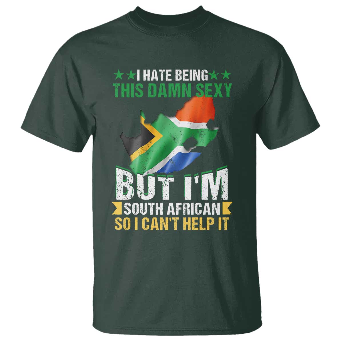 I Hate Being This Damn Sexy But I'm South African So I can't Help It T Shirt Saffa Flag TS11 Dark Forest Green Print Your Wear