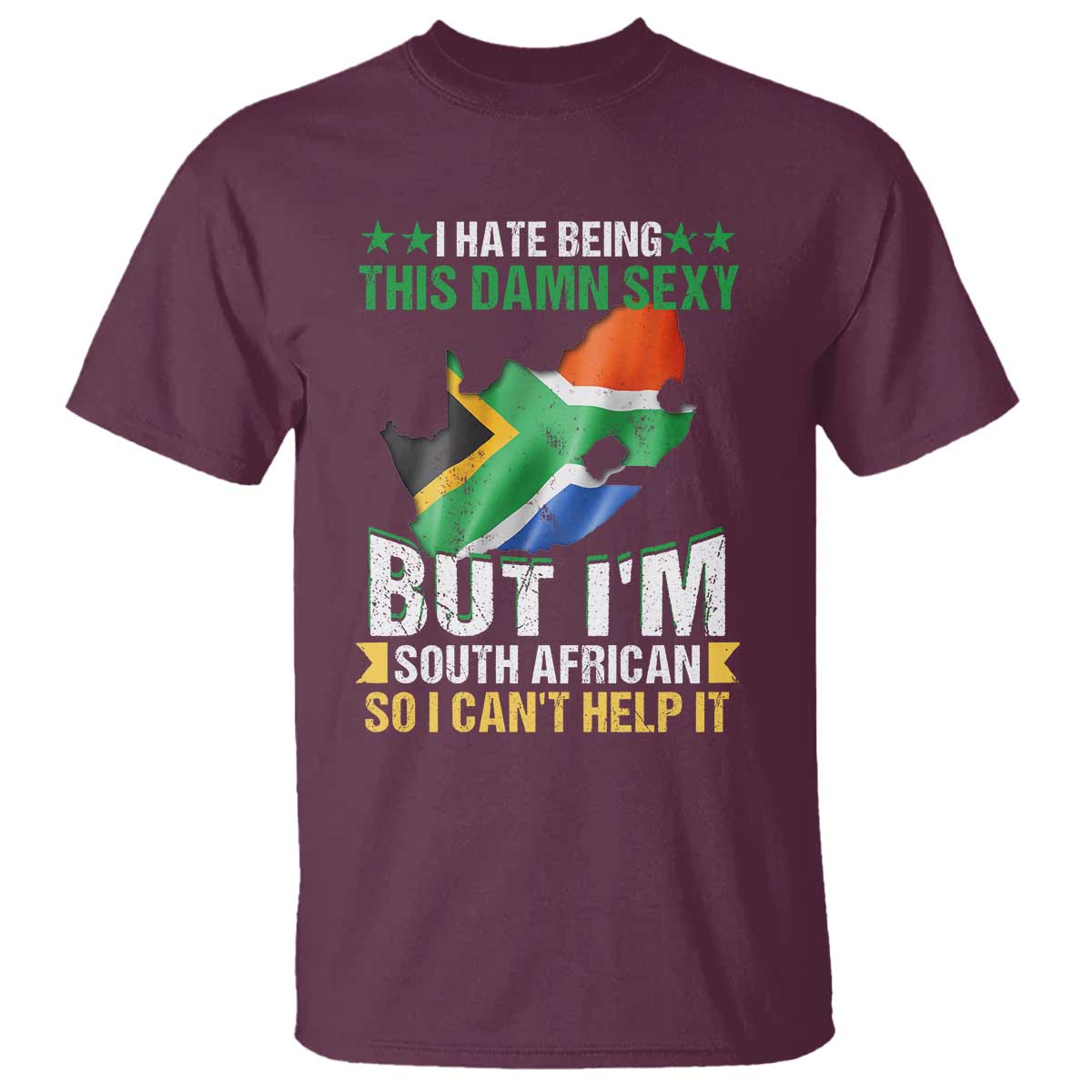 I Hate Being This Damn Sexy But I'm South African So I can't Help It T Shirt Saffa Flag TS11 Maroon Print Your Wear