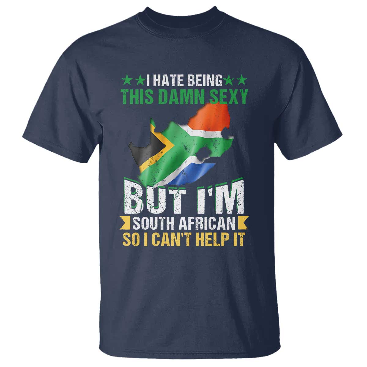 I Hate Being This Damn Sexy But I'm South African So I can't Help It T Shirt Saffa Flag TS11 Navy Print Your Wear
