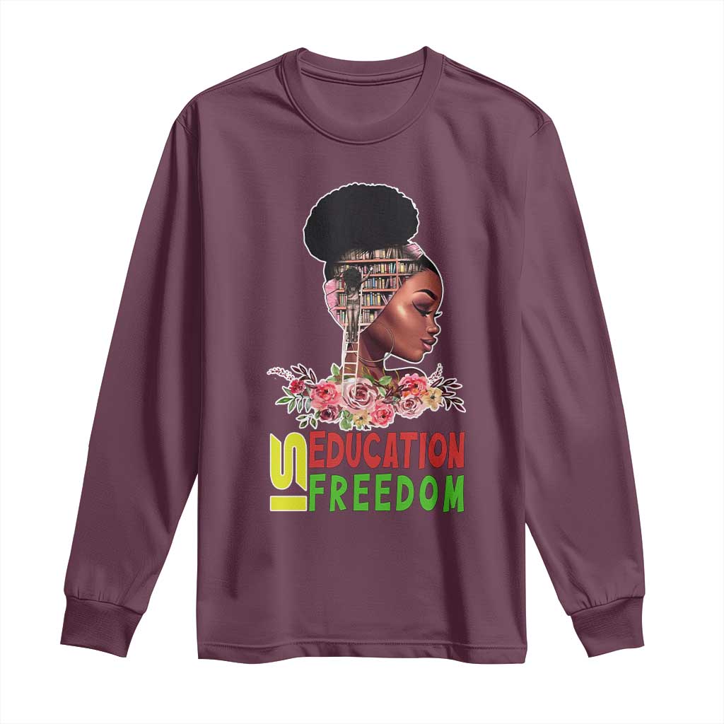 Education Is Freedom Long Sleeve Shirt Black History Month Teacher Melanin Black Girl TS11 Maroon Print Your Wear