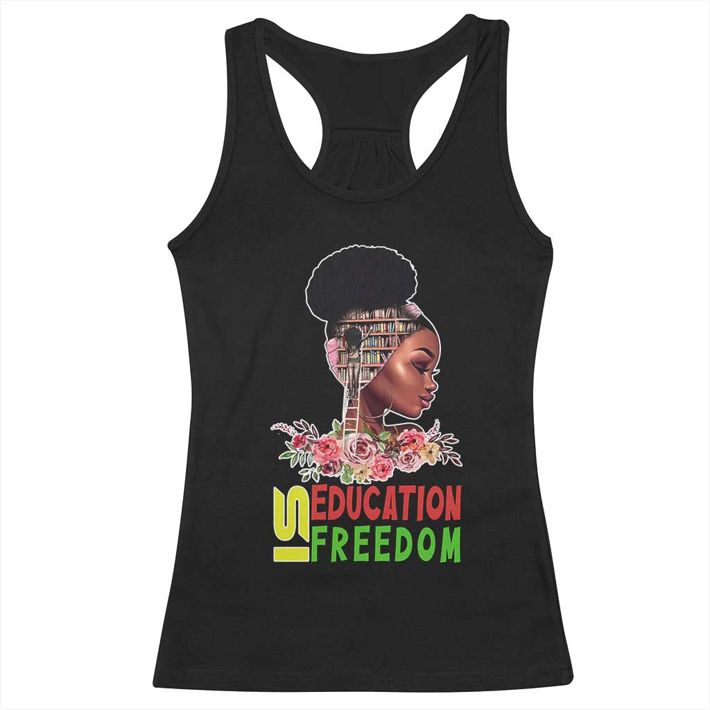 Education Is Freedom Racerback Tank Top Black History Month Teacher Melanin Black Girl TS11 Black Print Your Wear