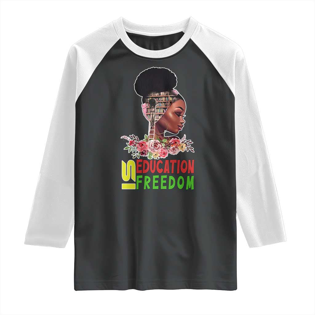 Education Is Freedom Raglan Shirt Black History Month Teacher Melanin Black Girl TS11 Black White Print Your Wear