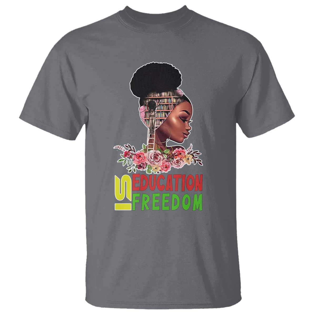 Education Is Freedom T Shirt Black History Month Teacher Melanin Black Girl TS11 Charcoal Print Your Wear