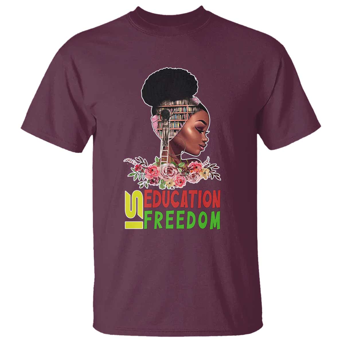Education Is Freedom T Shirt Black History Month Teacher Melanin Black Girl TS11 Maroon Print Your Wear