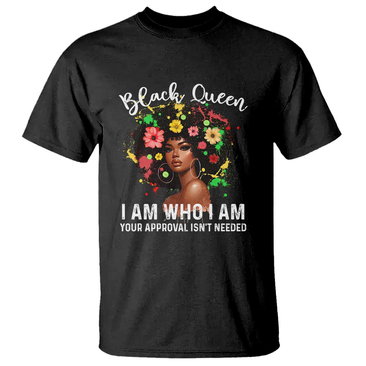 Proud African American Melanin Black Afro Girl T Shirt Black Queen I Am Who I Am Your Approval Isn't Needed TS11 Black Print Your Wear
