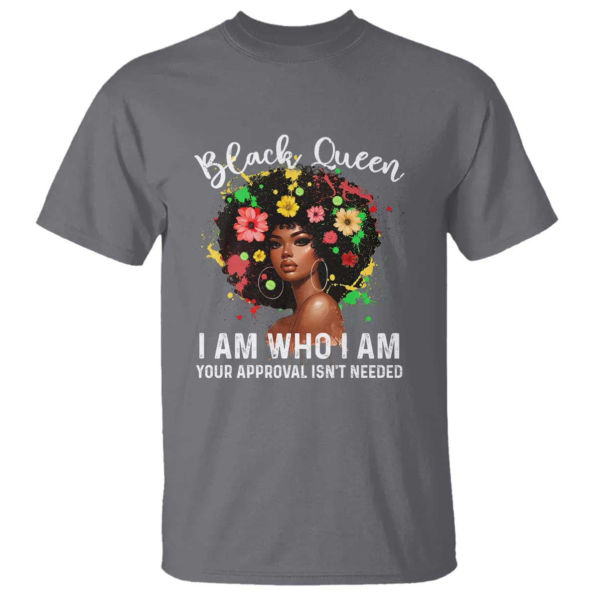 Proud African American Melanin Black Afro Girl T Shirt Black Queen I Am Who I Am Your Approval Isn't Needed TS11 Charcoal Print Your Wear