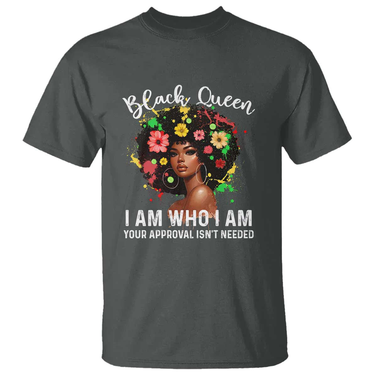 Proud African American Melanin Black Afro Girl T Shirt Black Queen I Am Who I Am Your Approval Isn't Needed TS11 Dark Heather Print Your Wear