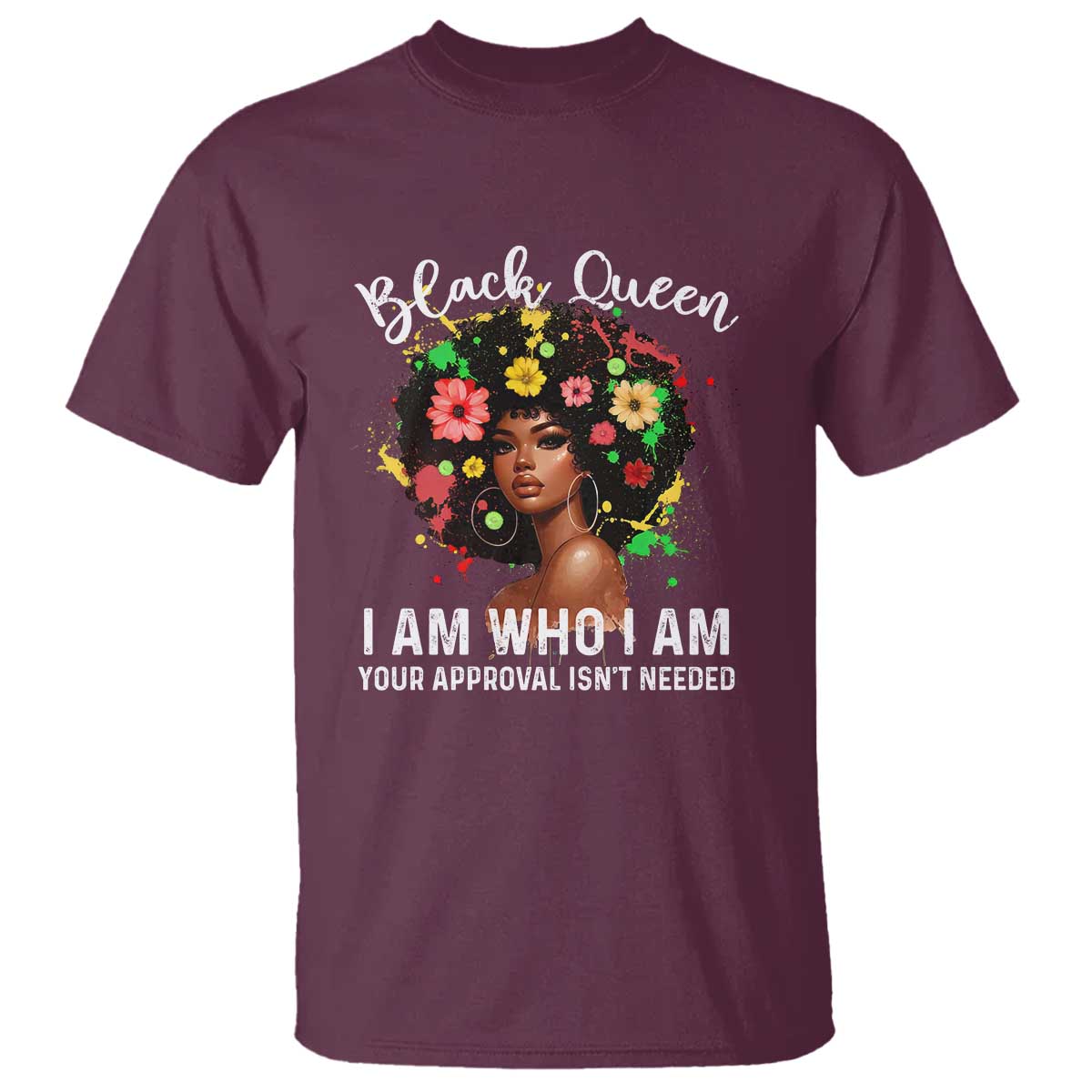 Proud African American Melanin Black Afro Girl T Shirt Black Queen I Am Who I Am Your Approval Isn't Needed TS11 Maroon Print Your Wear