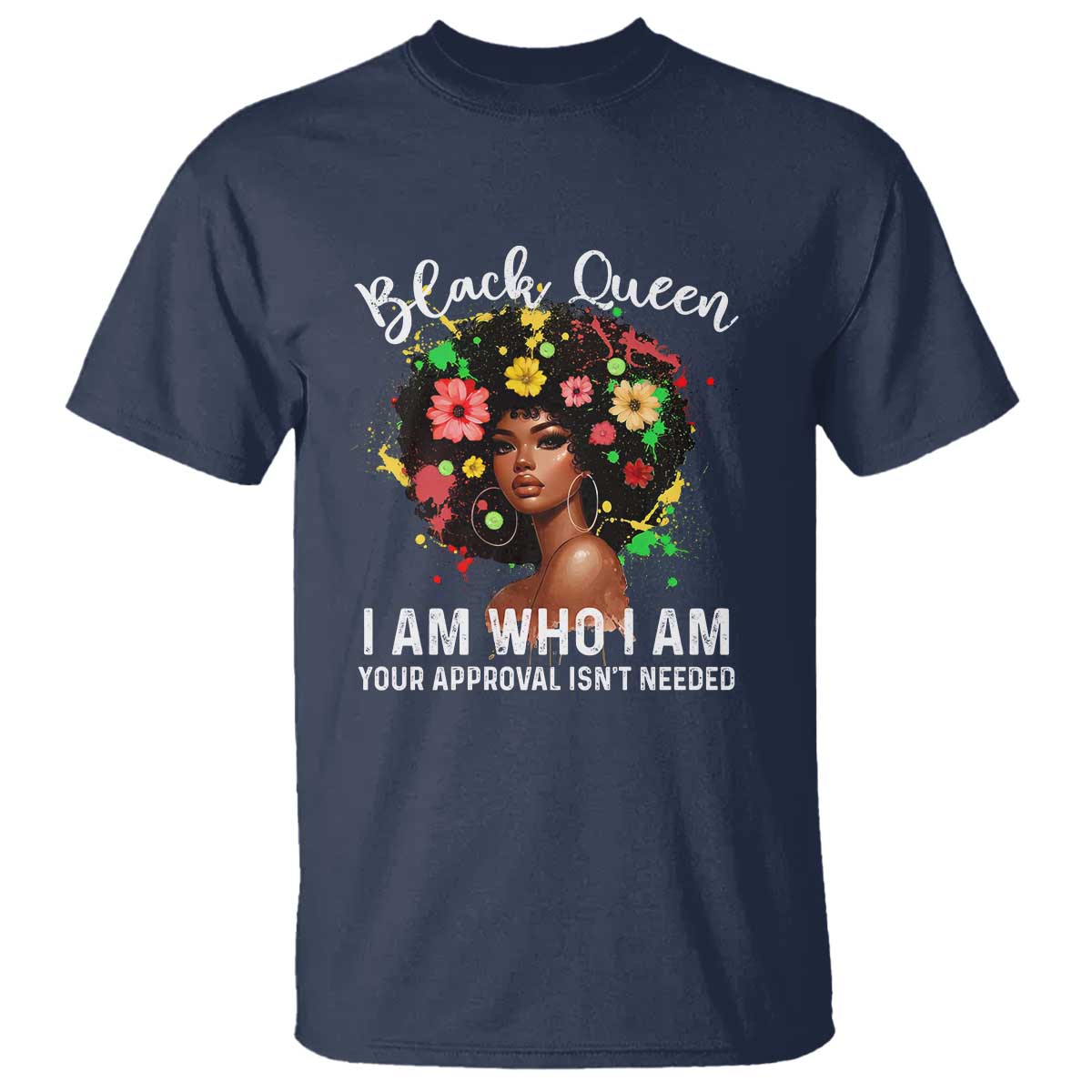 Proud African American Melanin Black Afro Girl T Shirt Black Queen I Am Who I Am Your Approval Isn't Needed TS11 Navy Print Your Wear