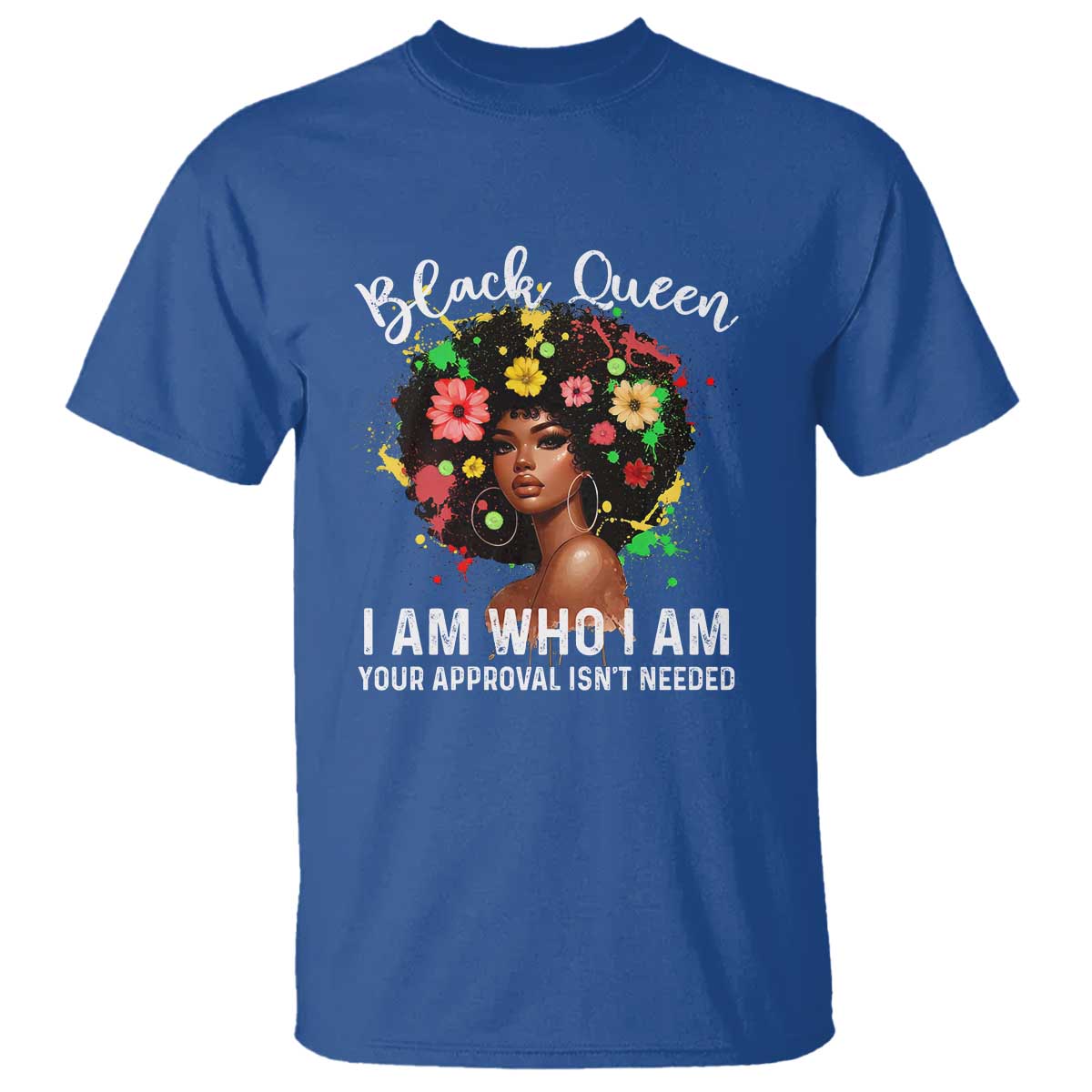 Proud African American Melanin Black Afro Girl T Shirt Black Queen I Am Who I Am Your Approval Isn't Needed TS11 Royal Blue Print Your Wear