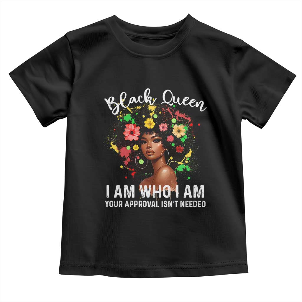 Proud African American Melanin Black Afro Girl Toddler T Shirt Black Queen I Am Who I Am Your Approval Isn't Needed TS11 Black Print Your Wear