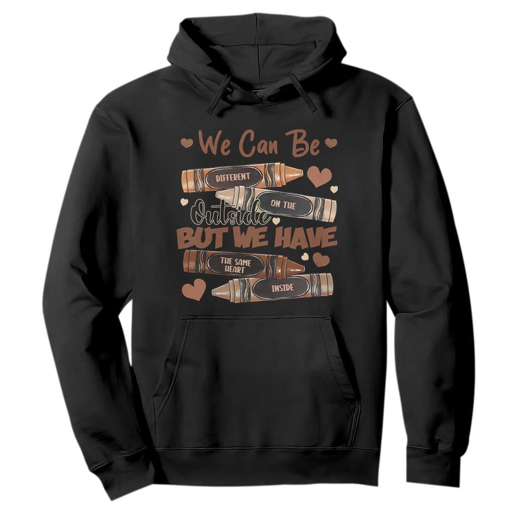 African American Teacher Hoodie We Can Be Different On The Outside But We Have The Same Heart Inside Melanin Crayons TS11 Black Print Your Wear