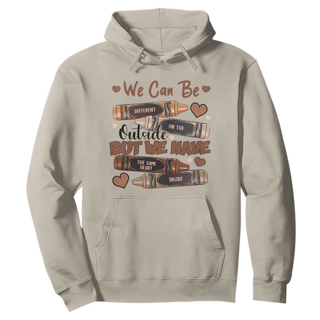 African American Teacher Hoodie We Can Be Different On The Outside But We Have The Same Heart Inside Melanin Crayons TS11 Sand Print Your Wear