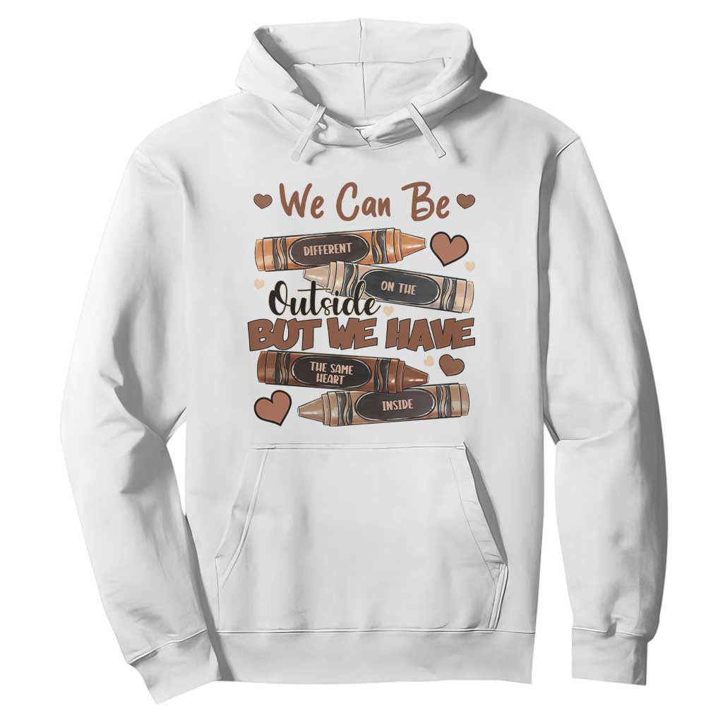 African American Teacher Hoodie We Can Be Different On The Outside But We Have The Same Heart Inside Melanin Crayons TS11 White Print Your Wear