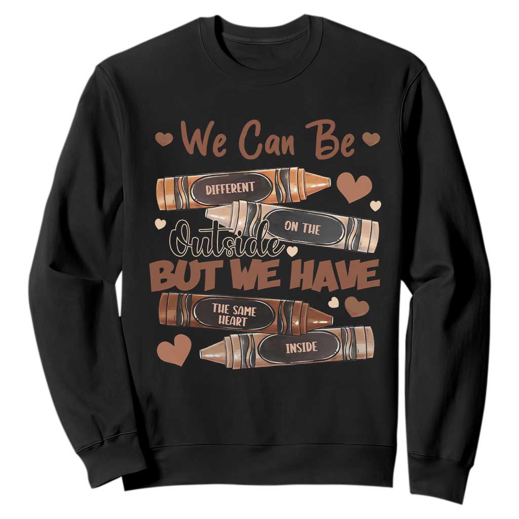 African American Teacher Sweatshirt We Can Be Different On The Outside But We Have The Same Heart Inside Melanin Crayons TS11 Black Print Your Wear
