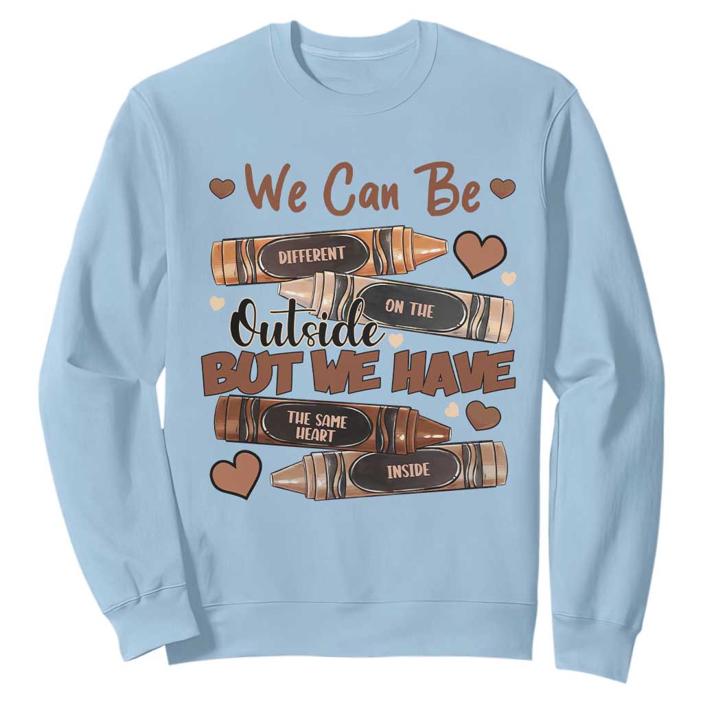 African American Teacher Sweatshirt We Can Be Different On The Outside But We Have The Same Heart Inside Melanin Crayons TS11 Light Blue Print Your Wear
