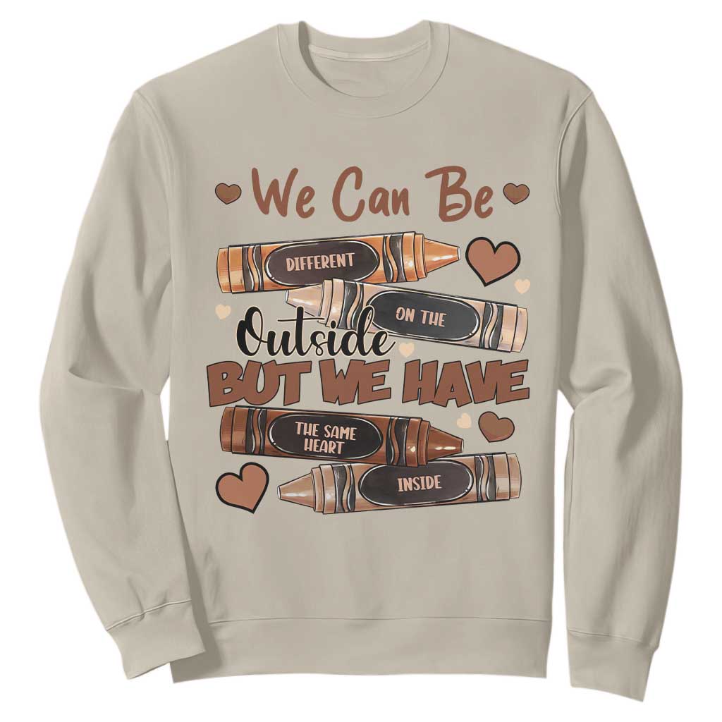 African American Teacher Sweatshirt We Can Be Different On The Outside But We Have The Same Heart Inside Melanin Crayons TS11 Sand Print Your Wear