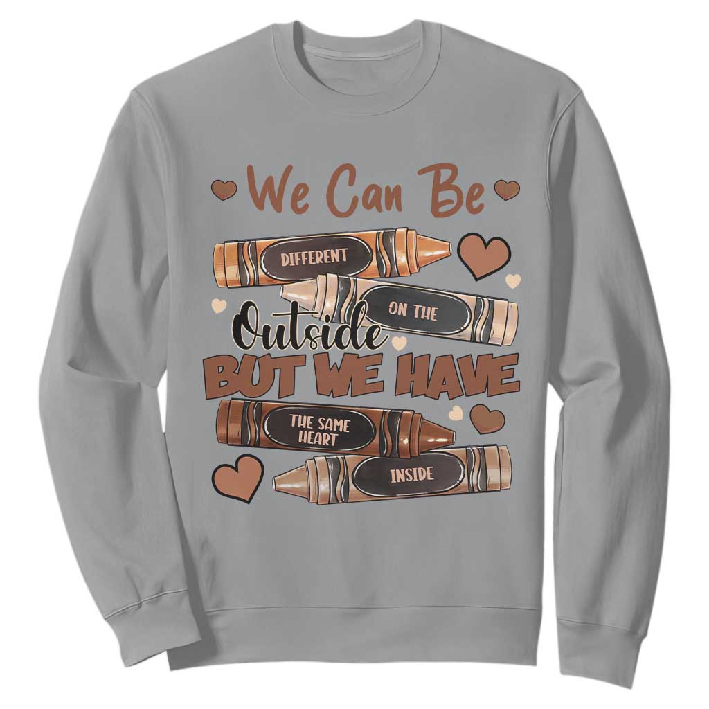 African American Teacher Sweatshirt We Can Be Different On The Outside But We Have The Same Heart Inside Melanin Crayons TS11 Sport Gray Print Your Wear