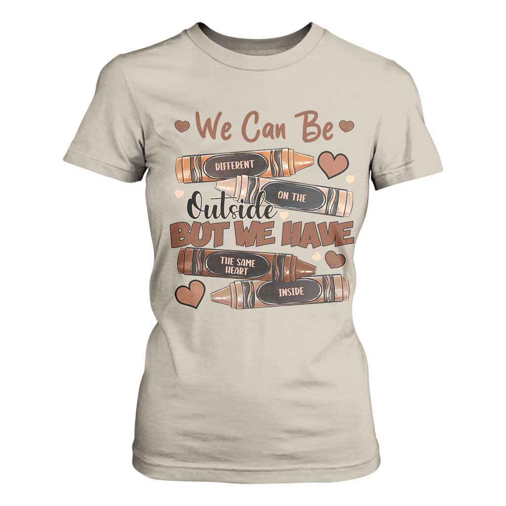 African American Teacher T Shirt For Women We Can Be Different On The Outside But We Have The Same Heart Inside Melanin Crayons TS11 Sand Print Your Wear