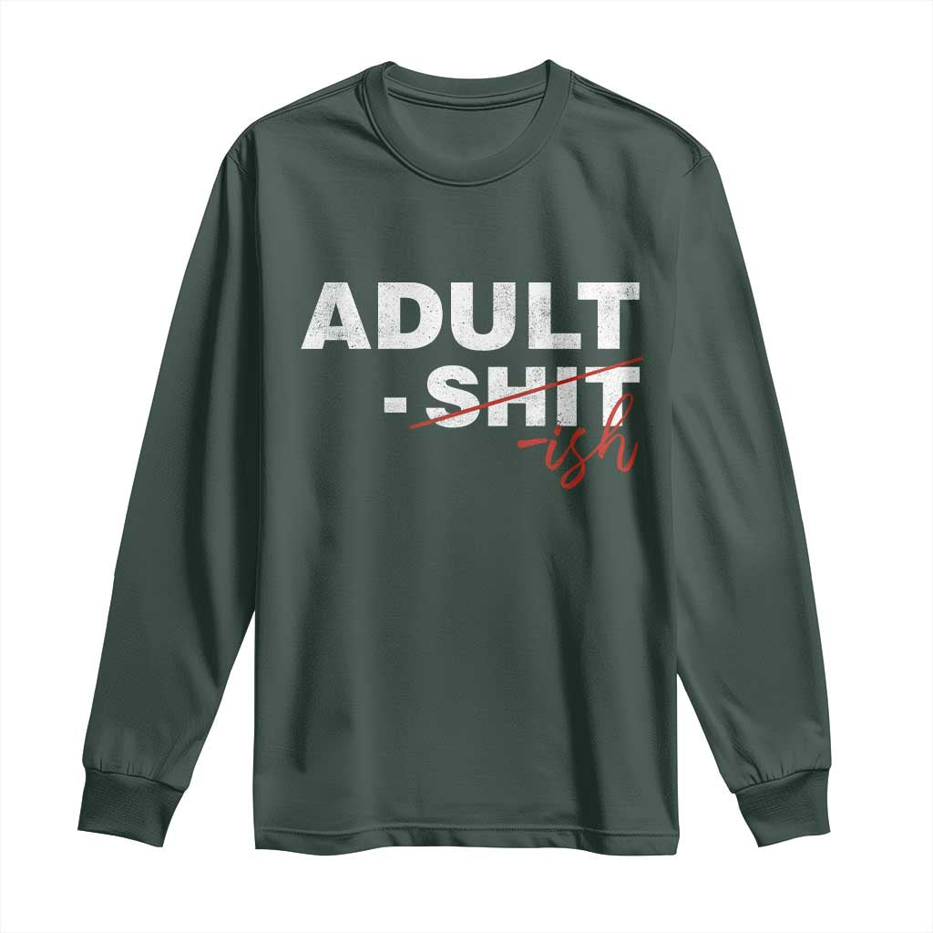 Funny Adultish 18th Birthday Long Sleeve Shirt Adult Shit 18 Years Old Joke TS11 Dark Forest Green Print Your Wear