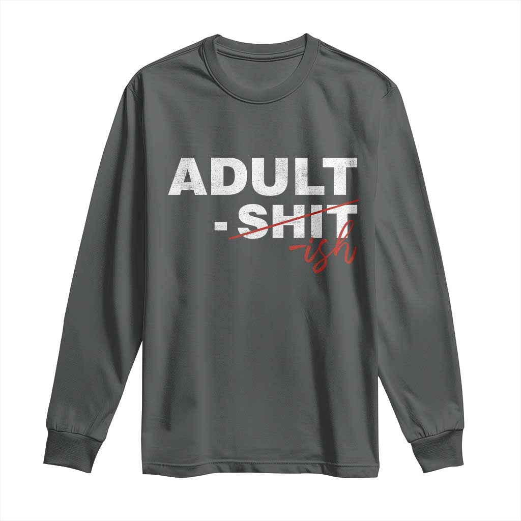 Funny Adultish 18th Birthday Long Sleeve Shirt Adult Shit 18 Years Old Joke TS11 Dark Heather Print Your Wear