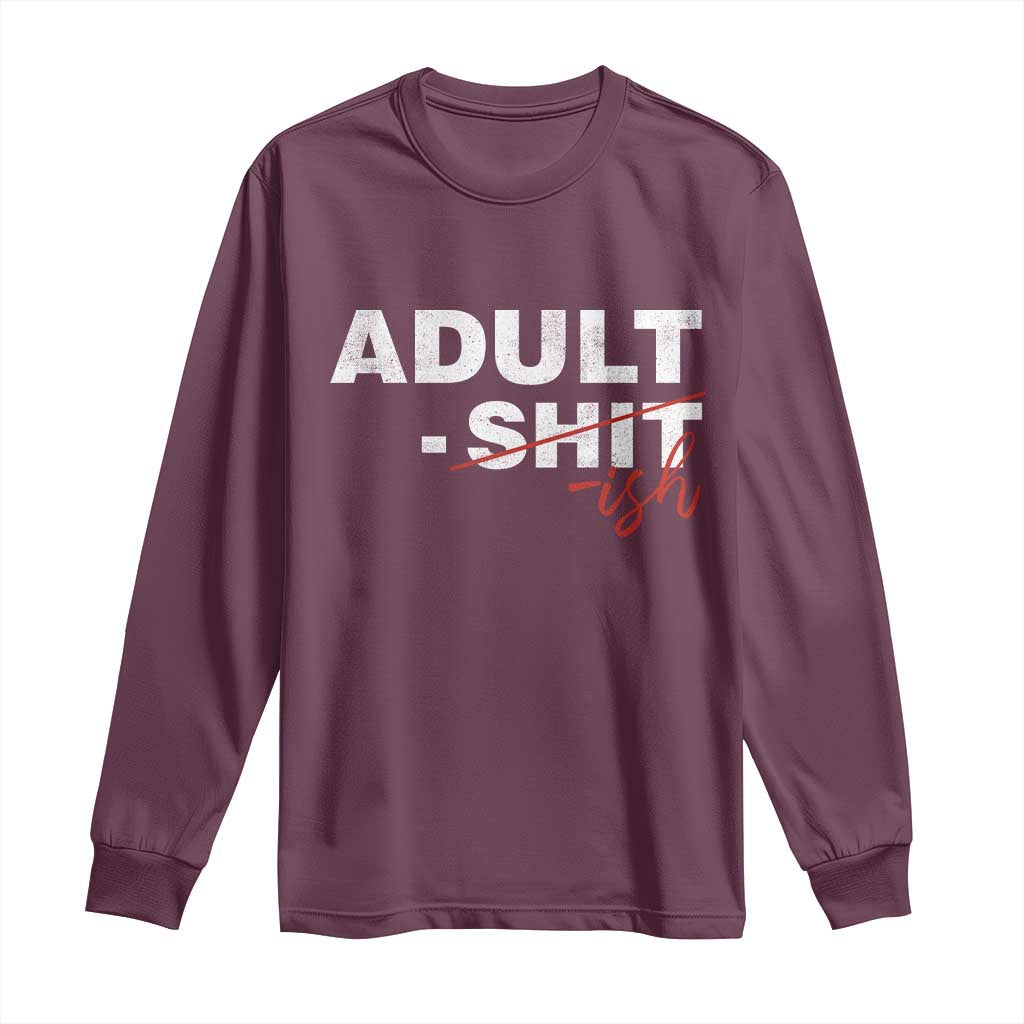 Funny Adultish 18th Birthday Long Sleeve Shirt Adult Shit 18 Years Old Joke TS11 Maroon Print Your Wear