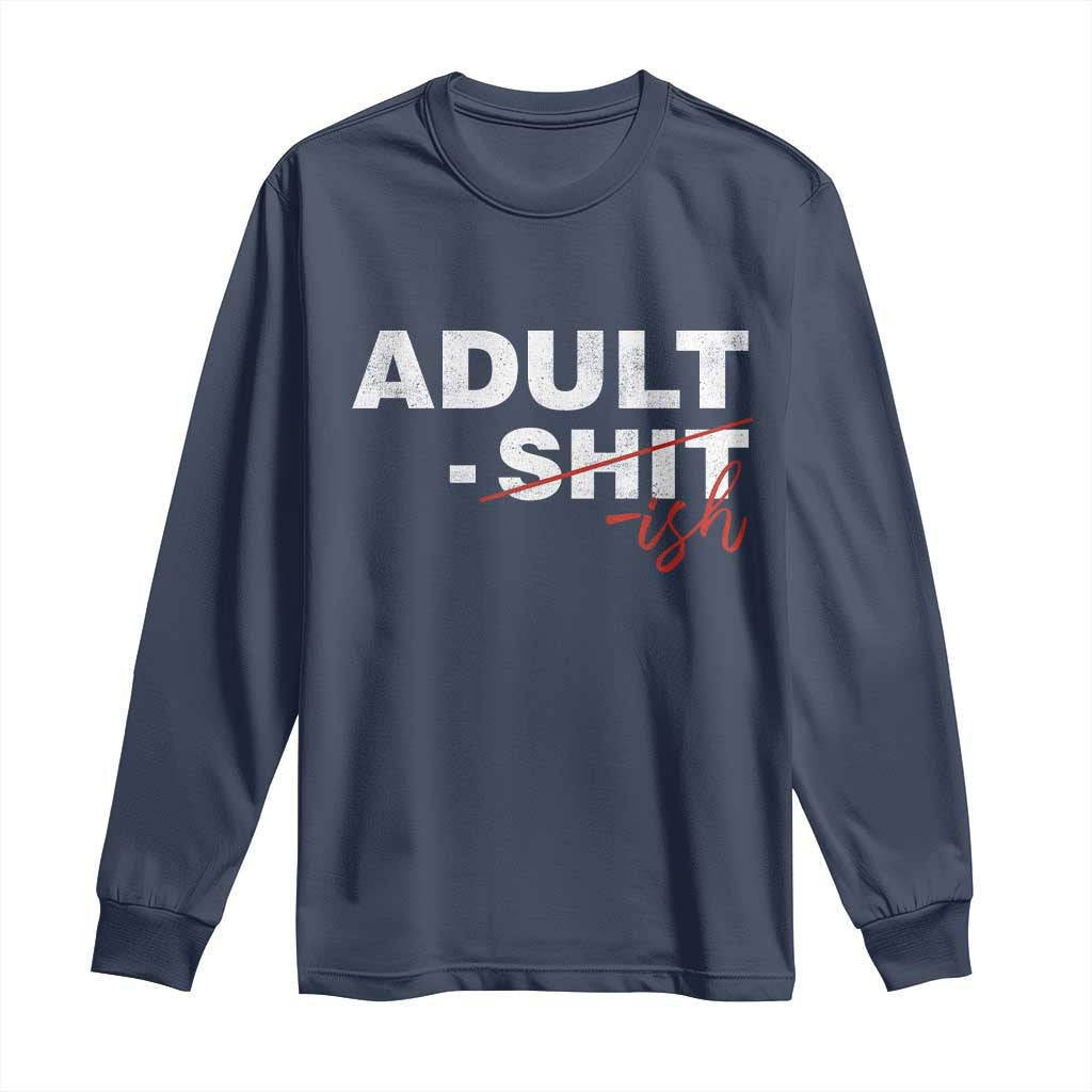 Funny Adultish 18th Birthday Long Sleeve Shirt Adult Shit 18 Years Old Joke TS11 Navy Print Your Wear