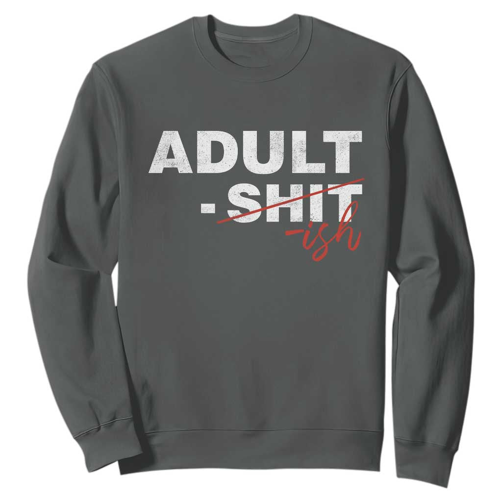 Funny Adultish 18th Birthday Sweatshirt Adult Shit 18 Years Old Joke TS11 Dark Heather Print Your Wear