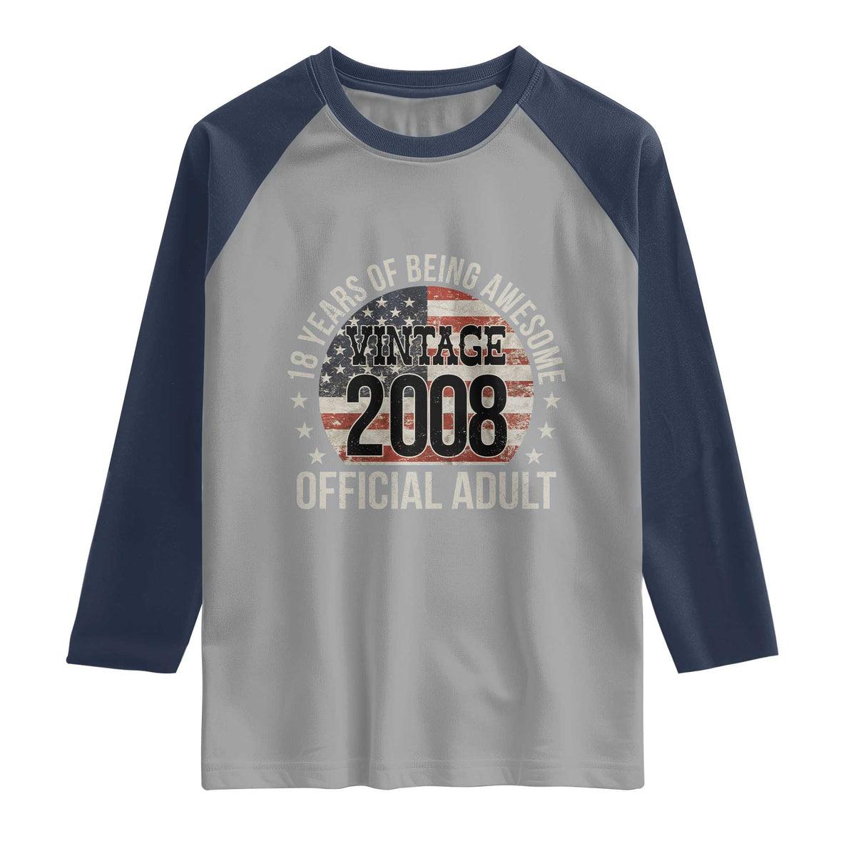 Funny 18th Birthday Raglan Shirt 18 Years Of Being Awesome Vintage 2008 Official Adult American Flag TS11 Sport Gray Navy Print Your Wear