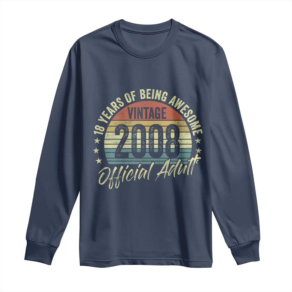 Funny 18th Birthday Long Sleeve Shirt 18 Years Old Gifts Vintage 2008 Official Adult TS11 Navy Print Your Wear