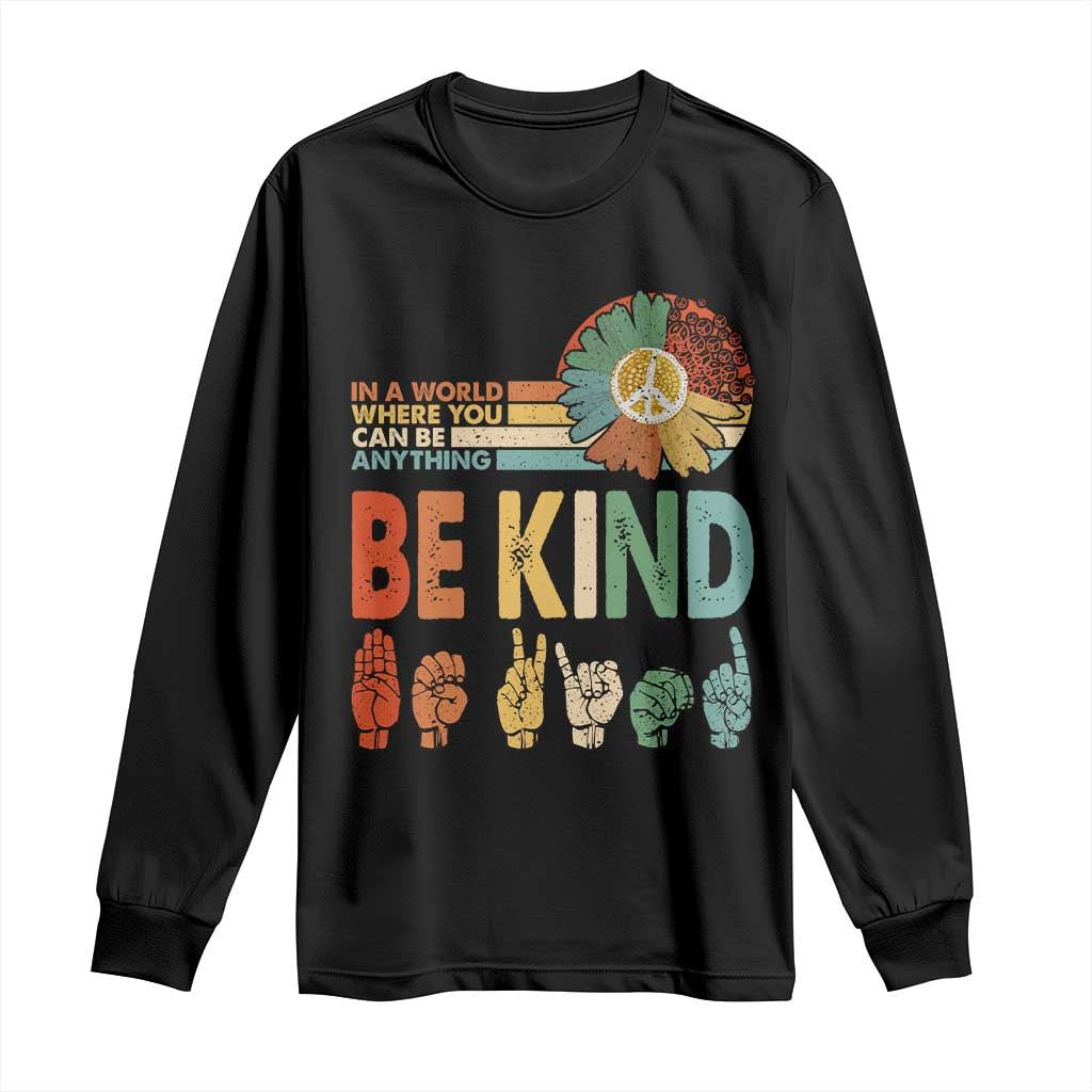 In A World Where You Can Be Anything Be Kind Long Sleeve Shirt Sign Language Retro Peace Sign TS11 Black Print Your Wear