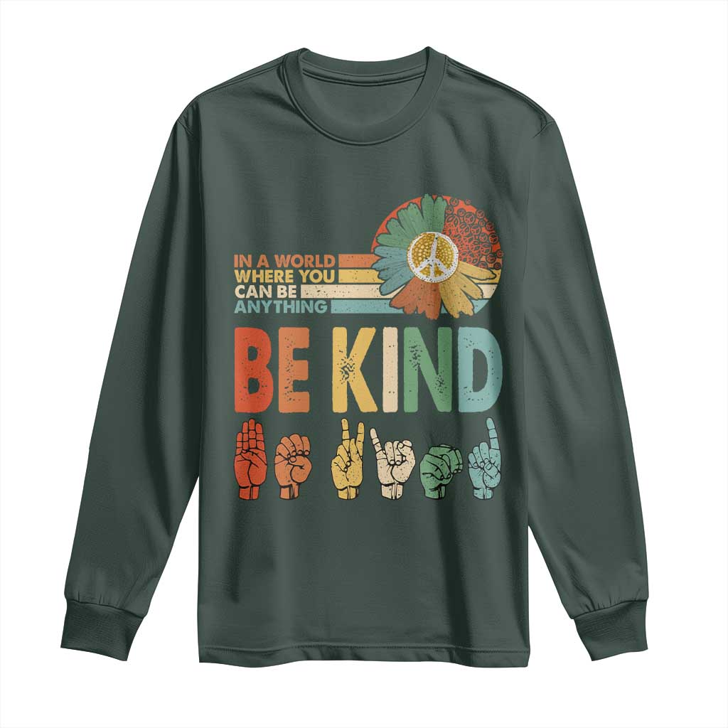 In A World Where You Can Be Anything Be Kind Long Sleeve Shirt Sign Language Retro Peace Sign TS11 Dark Forest Green Print Your Wear