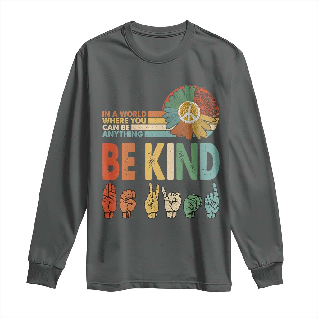 In A World Where You Can Be Anything Be Kind Long Sleeve Shirt Sign Language Retro Peace Sign TS11 Dark Heather Print Your Wear